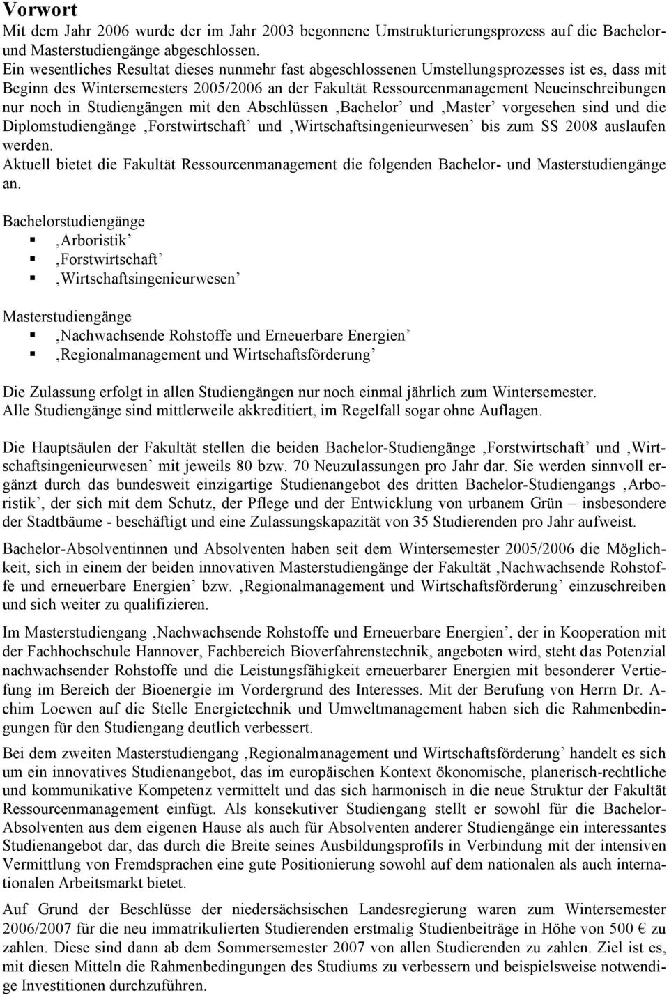 noch in Studiengängen mit den Abschlüssen Bachelor und Master vorgesehen sind und die Diplomstudiengänge Forstwirtschaft und Wirtschaftsingenieurwesen bis zum SS 2008 auslaufen werden.