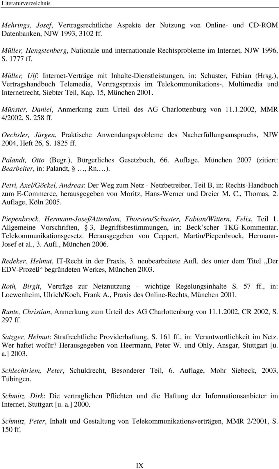 ), Vertragshandbuch Telemedia, Vertragspraxis im Telekommunikations-, Multimedia und Internetrecht, Siebter Teil, Kap. 15, München 2001.