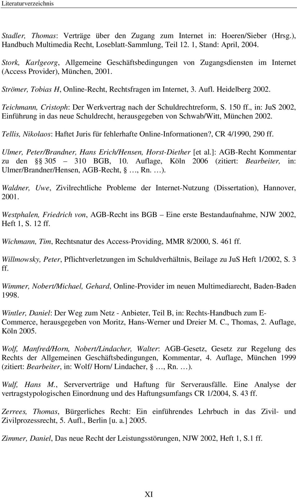 Teichmann, Cristoph: Der Werkvertrag nach der Schuldrechtreform, S. 150 ff., in: JuS 2002, Einführung in das neue Schuldrecht, herausgegeben von Schwab/Witt, München 2002.