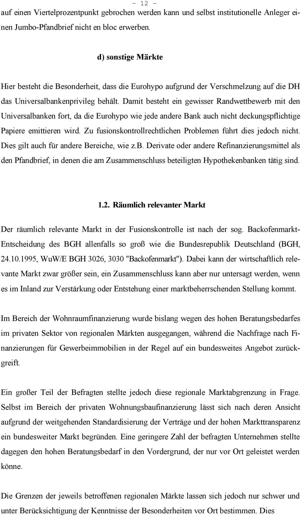 Damit besteht ein gewisser Randwettbewerb mit den Universalbanken fort, da die Eurohypo wie jede andere Bank auch nicht deckungspflichtige Papiere emittieren wird.