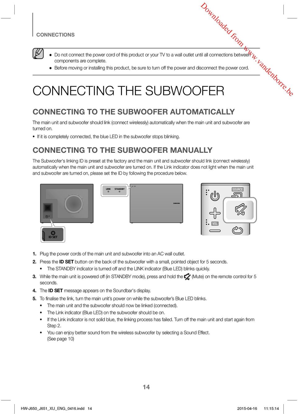 CONNECTING THE SUBWOOFER CONNECTING TO THE SUBWOOFER AUTOMATICALLY The main unit and subwoofer should link (connect wirelessly) automatically when the main unit and subwoofer are turned on.