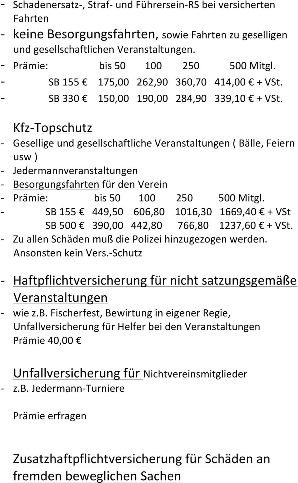 Kfz- Topschutz - Gesellige und gesellschaftliche Veranstaltungen ( Bälle, Feiern usw ) - Jedermannveranstaltungen - Besorgungsfahrten für den Verein - Prämie: bis 50 100 250 500 Mitgl.