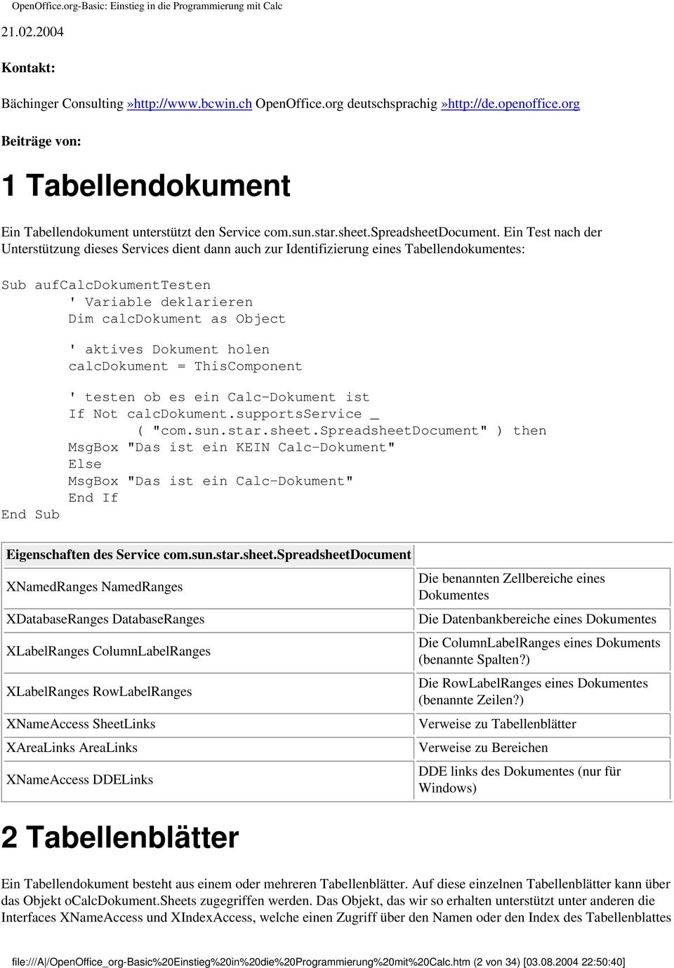 Ein Test nach der Unterstützung dieses Services dient dann auch zur Identifizierung eines Tabellendokumentes: Sub aufcalcdokumenttesten ' Variable deklarieren Dim calcdokument as Object ' aktives