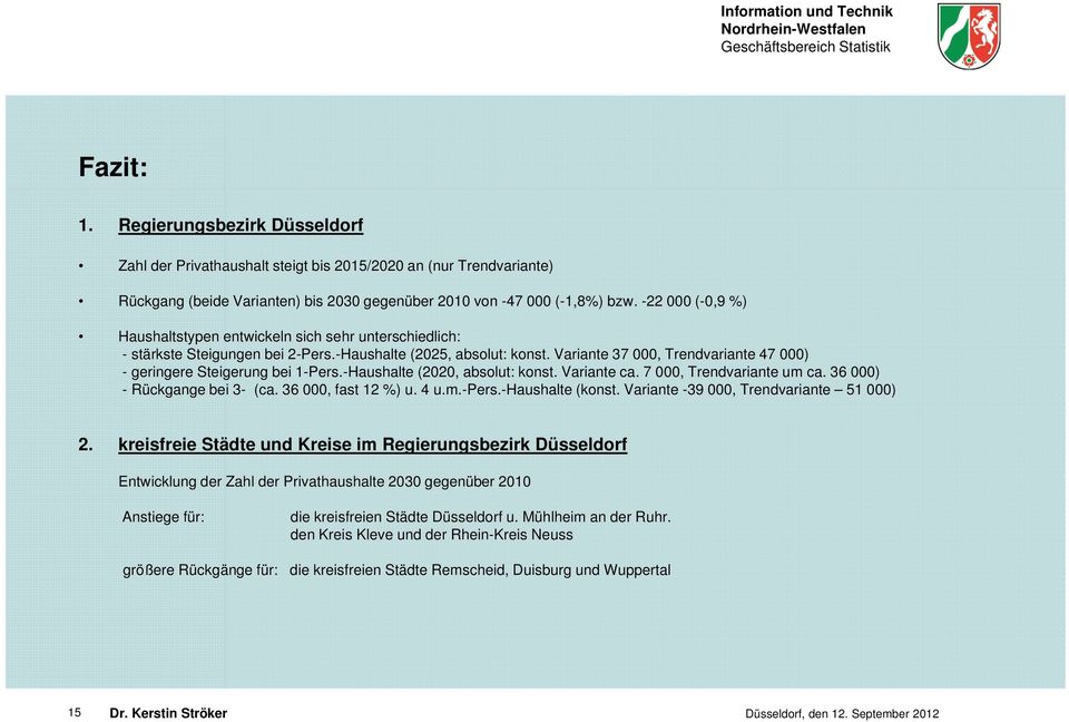 Variante 37 000, Trendvariante 47 000) - geringere Steigerung bei 1-Pers.-Haushalte (2020, absolut: konst. Variante ca. 7 000, Trendvariante um ca. 36 000) - Rückgange bei 3- (ca.