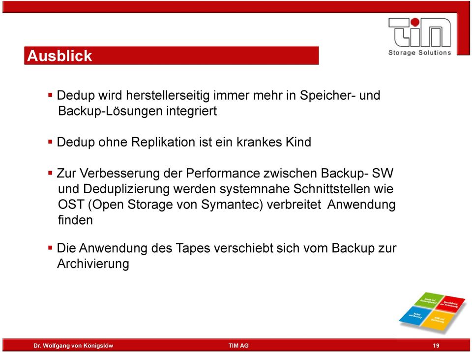 SW und Deduplizierung werden systemnahe Schnittstellen wie OST (Open Storage von Symantec)