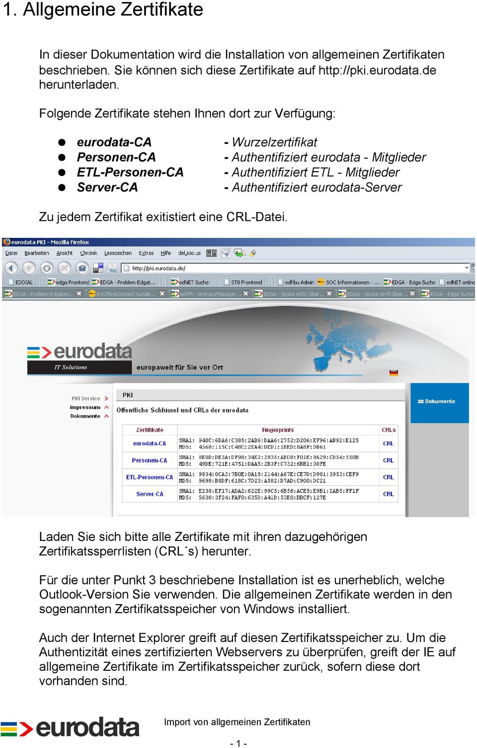 Authentifiziert eurodata-server Zu jedem Zertifikat exitistiert eine CRL-Datei. Laden Sie sich bitte alle Zertifikate mit ihren dazugehörigen Zertifikatssperrlisten (CRL s) herunter.