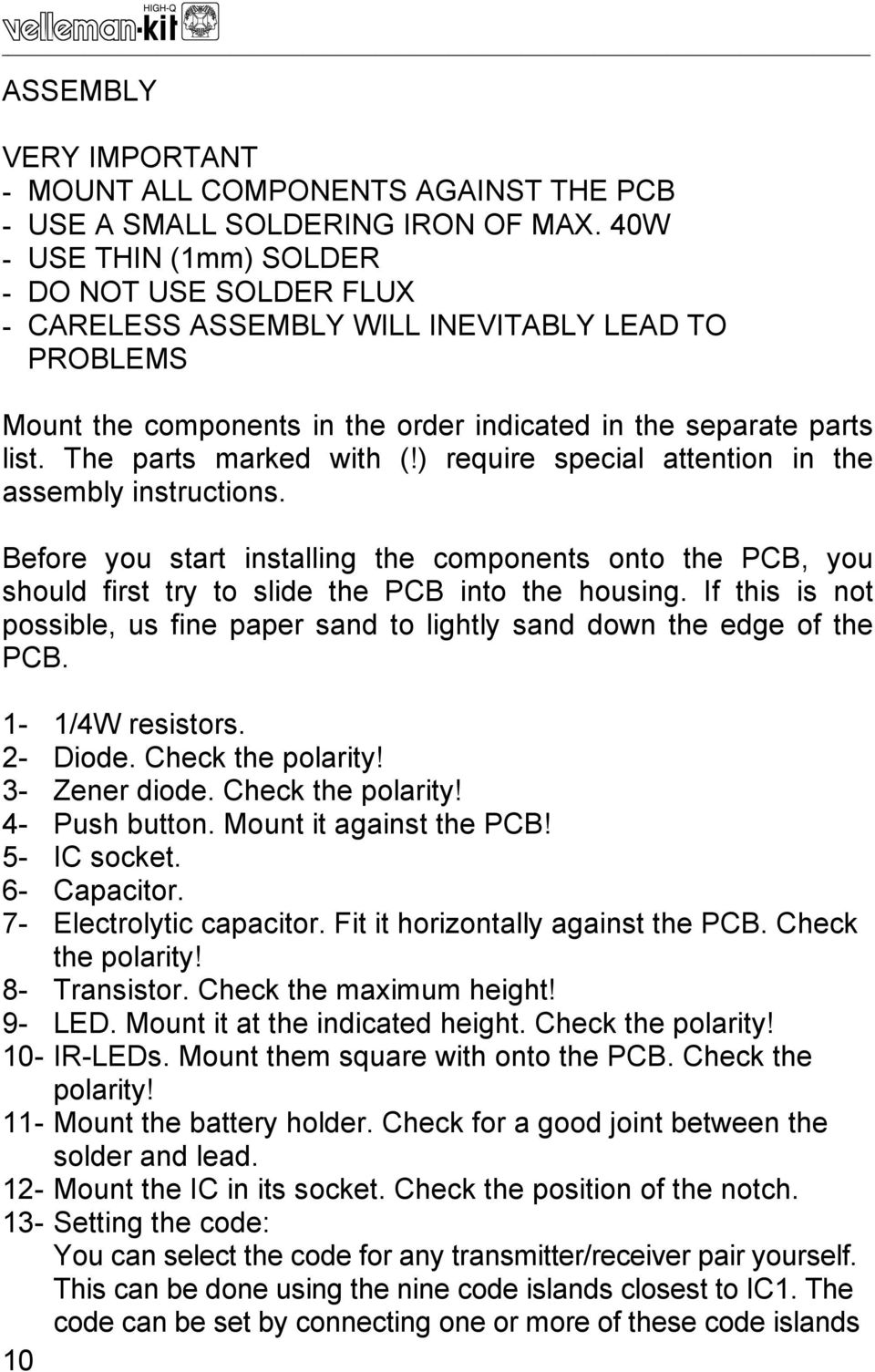 The parts marked with (!) require special attention in the assembly instructions. Before you start installing the components onto the PCB, you should first try to slide the PCB into the housing.