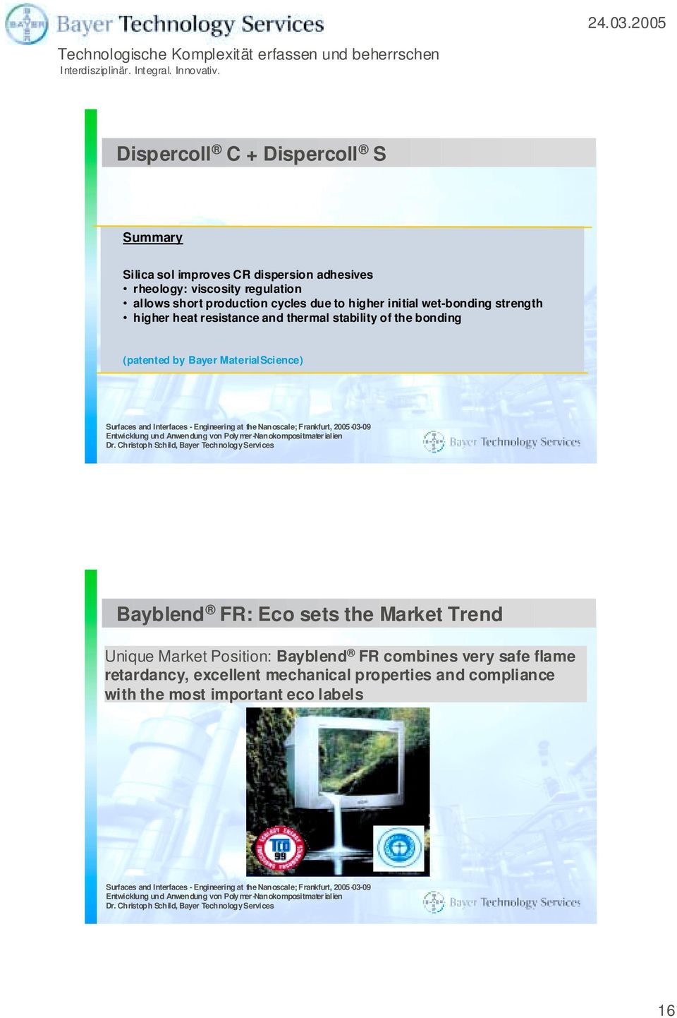the bonding (patented by Bayer MaterialScience) Bayblend FR: Eco sets the Market Trend Unique Market Position: