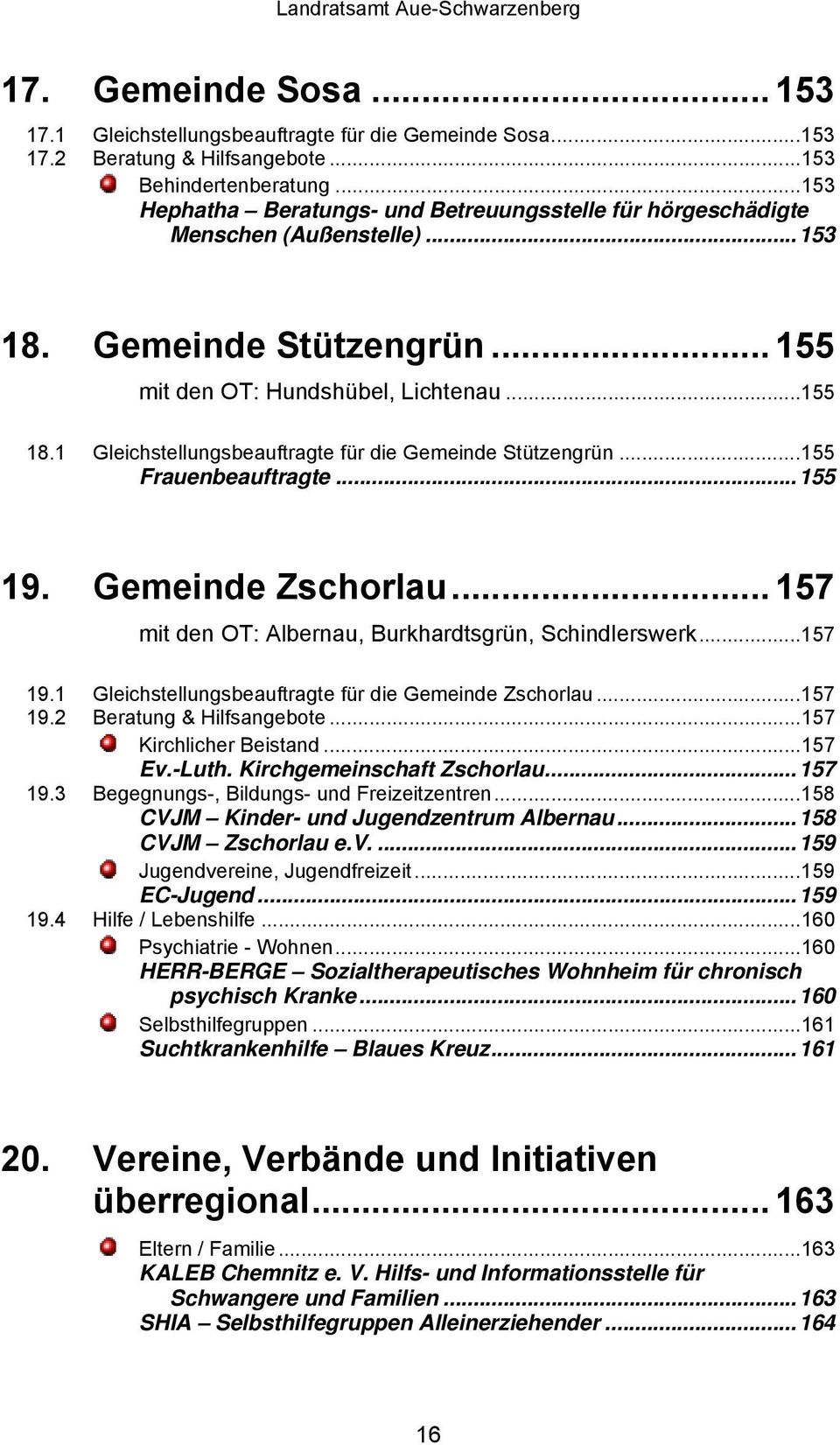1 Gleichstellungsbeauftragte für die Gemeinde Stützengrün...155 Frauenbeauftragte...155 19. Gemeinde Zschorlau... 157 mit den OT: Albernau, Burkhardtsgrün, Schindlerswerk...157 19.