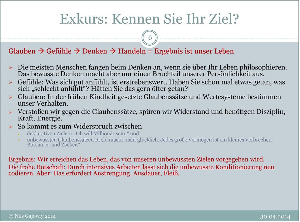 Hätten Sie das gern öfter getan? Glauben: In der frühen Kindheit gesetzte Glaubenssätze und Wertesysteme bestimmen unser Verhalten.