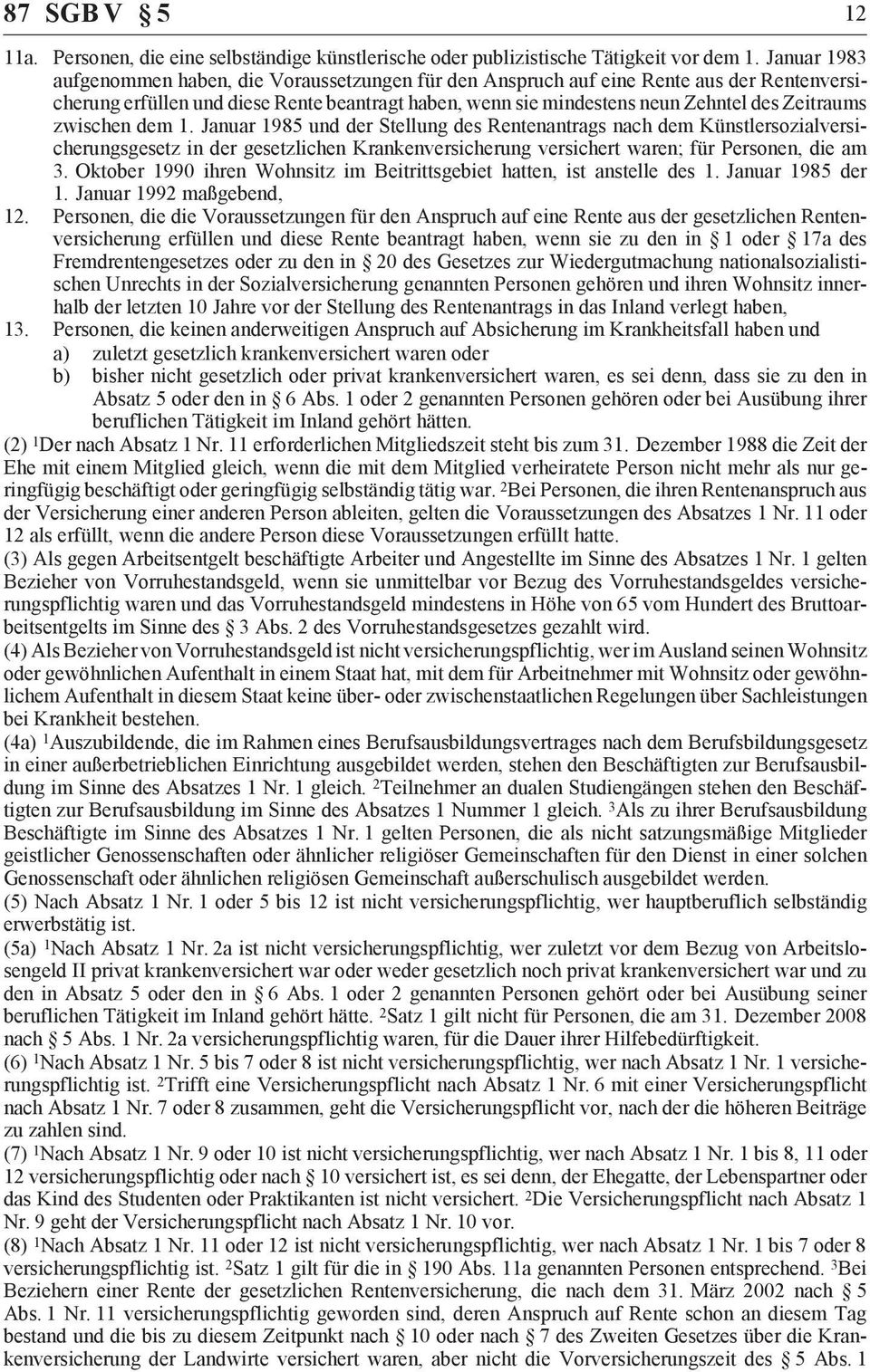 zwischen dem 1. Januar 1985 und der Stellung des Rentenantrags nach dem Künstlersozialversicherungsgesetz in der gesetzlichen Krankenversicherung versichert waren; für Personen, die am 3.