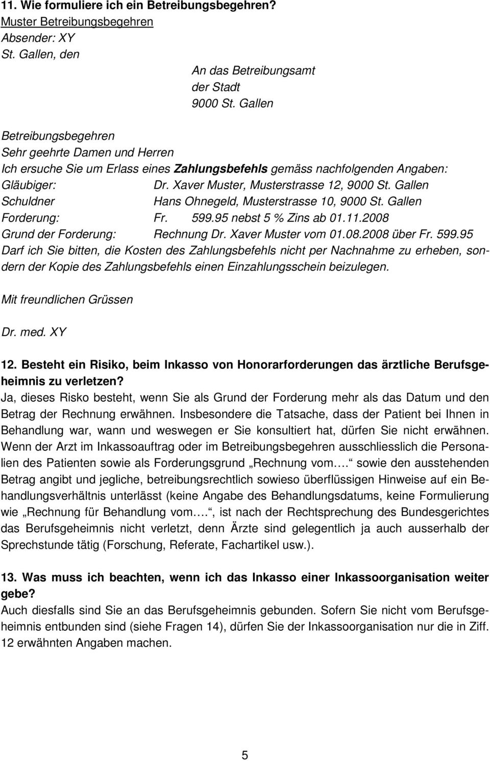 Gallen Schuldner Hans Ohnegeld, Musterstrasse 10, 9000 St. Gallen Forderung: Fr. 599.