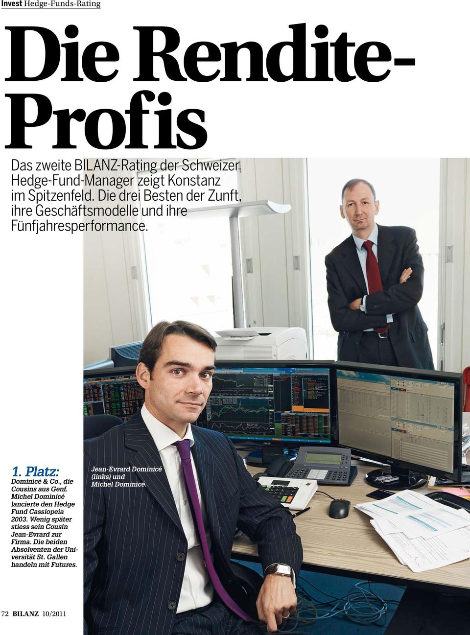 Michel Dominicé lancierte den Hedge Fund Cassiopeia 2003. Wenig später stiess sein Cousin Jean-Evrard zur Firma.