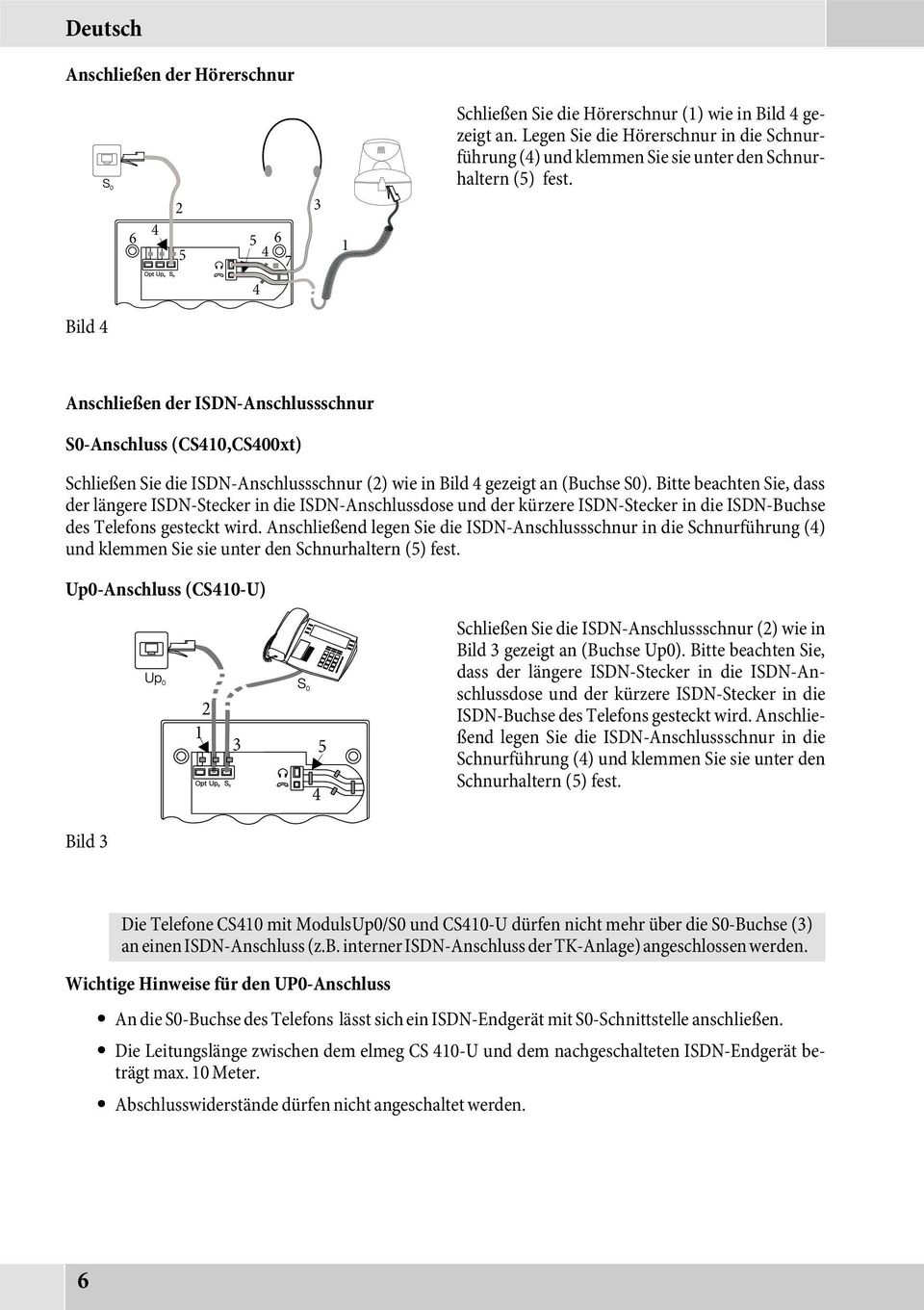 Anschließen der ISDN-Anschlussschnur S0-Anschluss (CS410,CS400xt) Schließen Sie die ISDN-Anschlussschnur (2) wie in Bild 4 gezeigt an (Buchse S0).