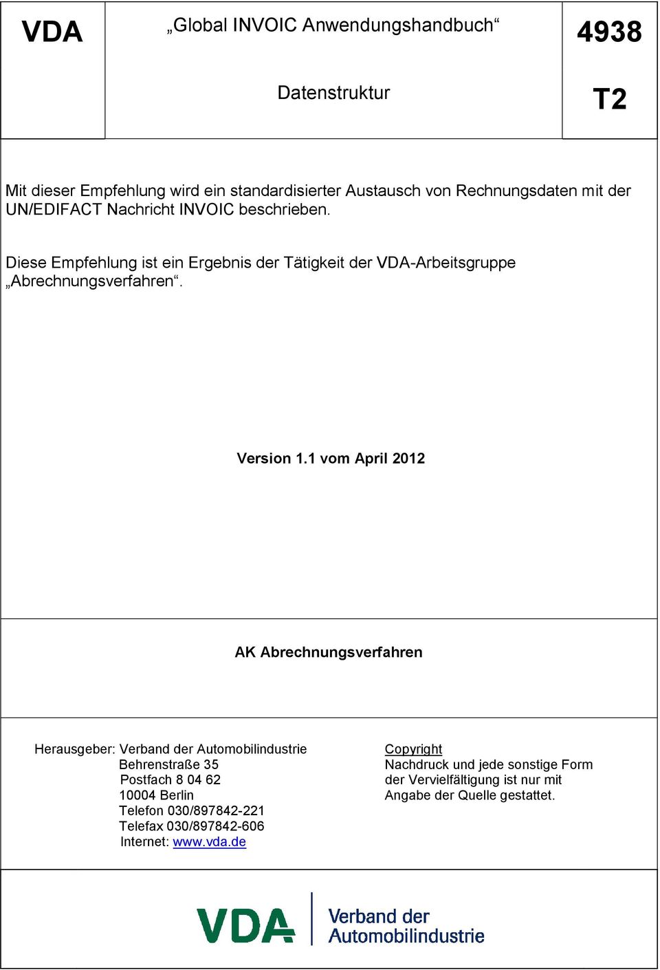1 vom April 2012 AK Abrechnungsverfahren Herausgeber: Verband der Automobilindustrie Copyright Behrenstraße 35 Nachdruck und jede sonstige Form