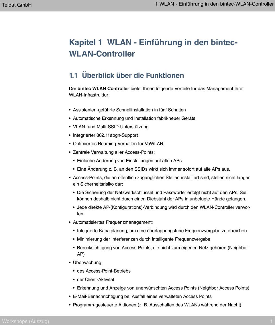 Automatische Erkennung und Installation fabrikneuer Geräte VLAN- und Multi-SSID-Unterstützung Integrierter 802.