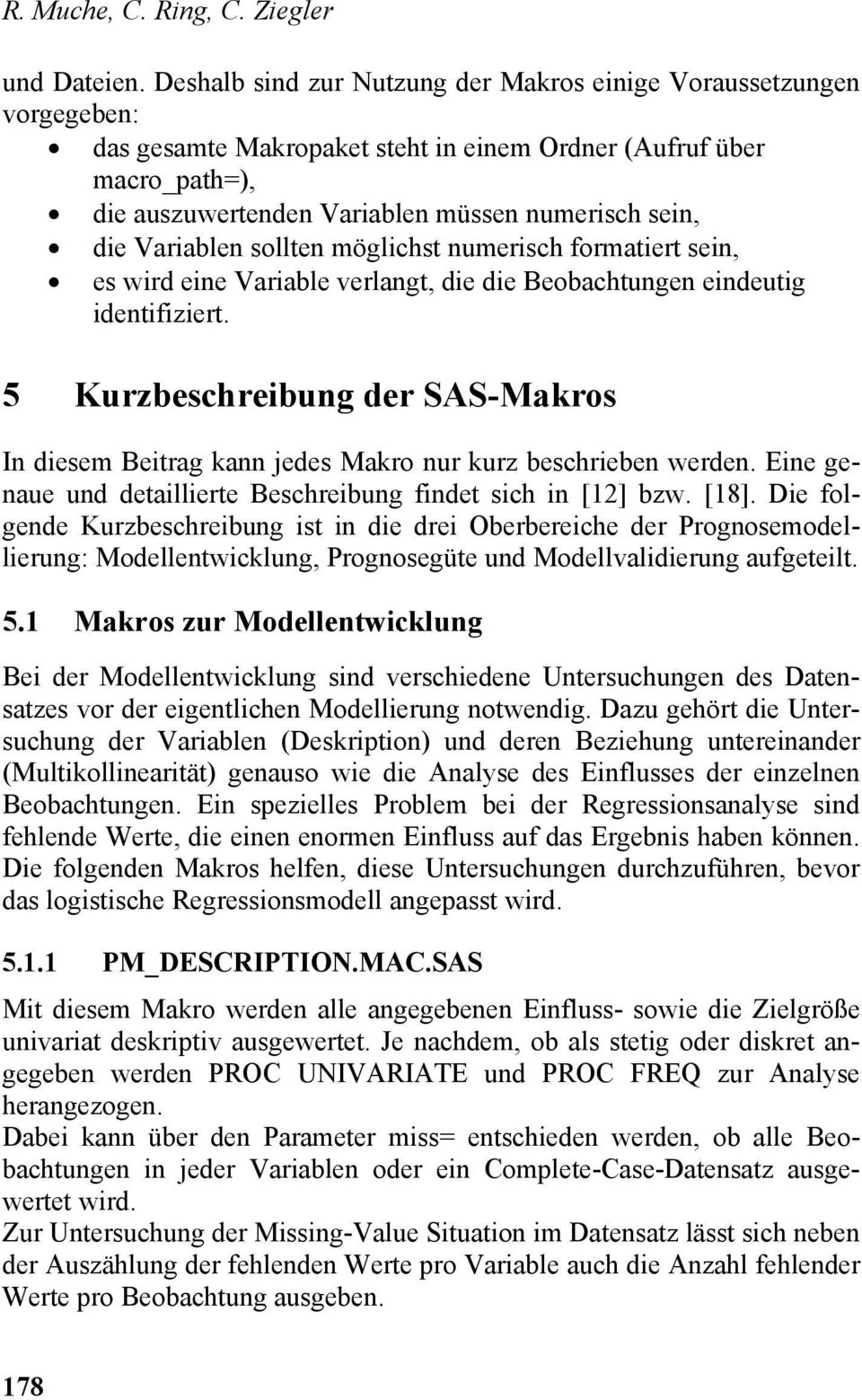 Variablen sollten möglichst numerisch formatiert sein, es wird eine Variable verlangt, die die Beobachtungen eindeutig identifiziert.