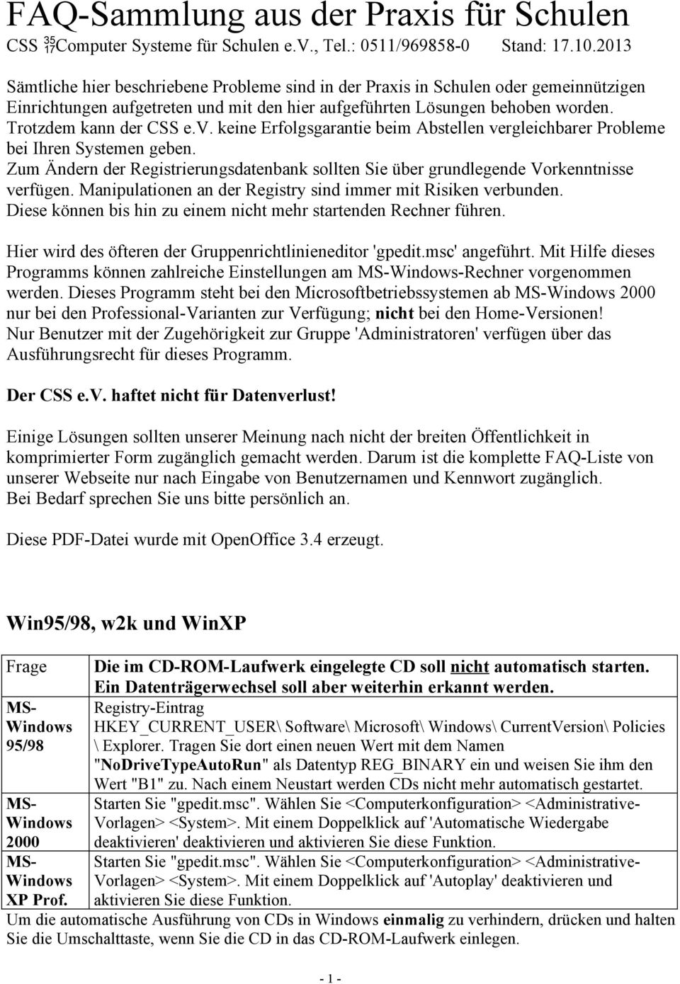 keine Erfolgsgarantie beim Abstellen vergleichbarer Probleme bei Ihren Systemen geben. Zum Ändern der Registrierungsdatenbank sollten Sie über grundlegende Vorkenntnisse verfügen.