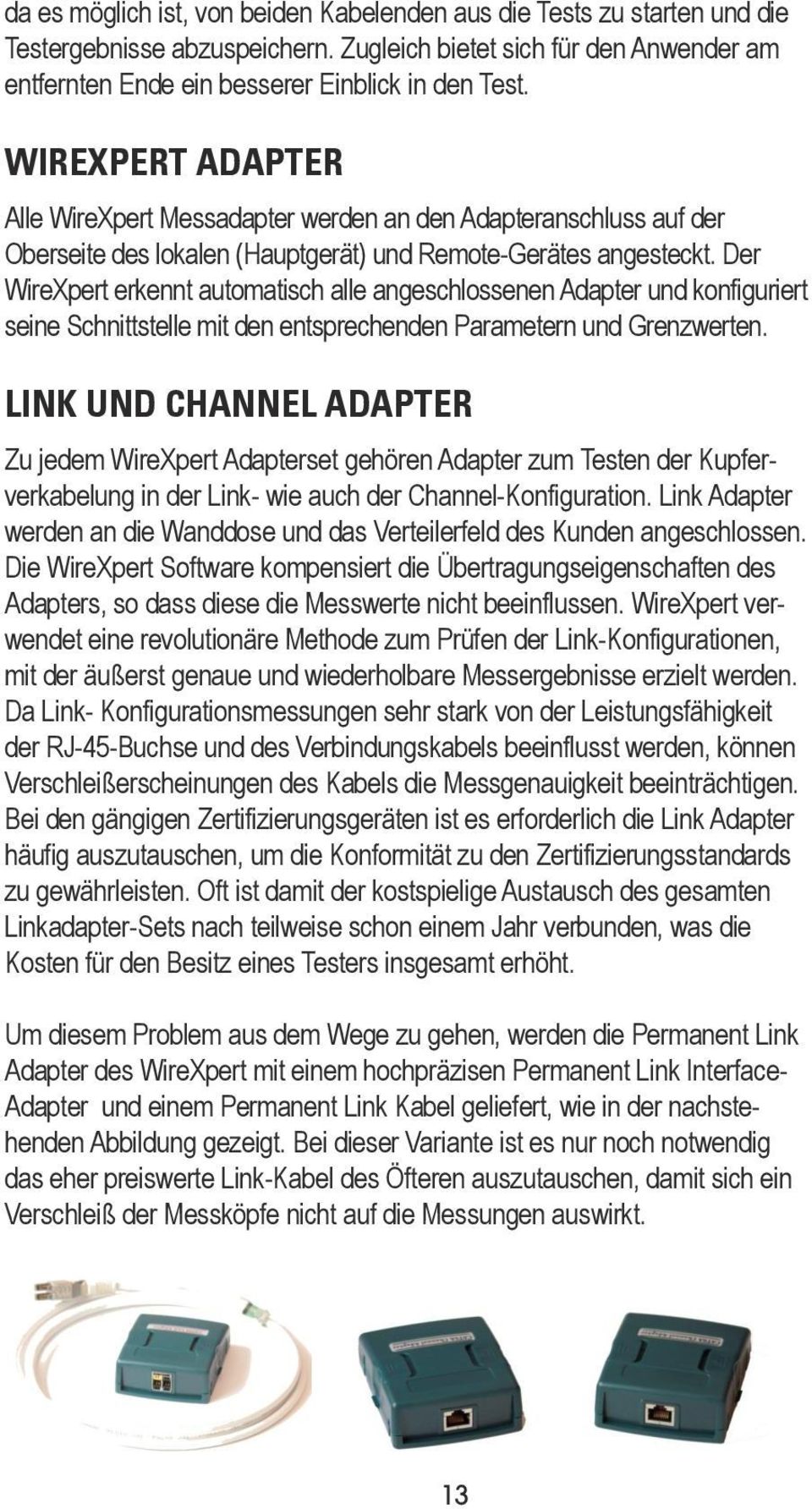 Der WireXpert erkennt automatisch alle angeschlossenen Adapter und konfiguriert seine Schnittstelle mit den entsprechenden Parametern und Grenzwerten.