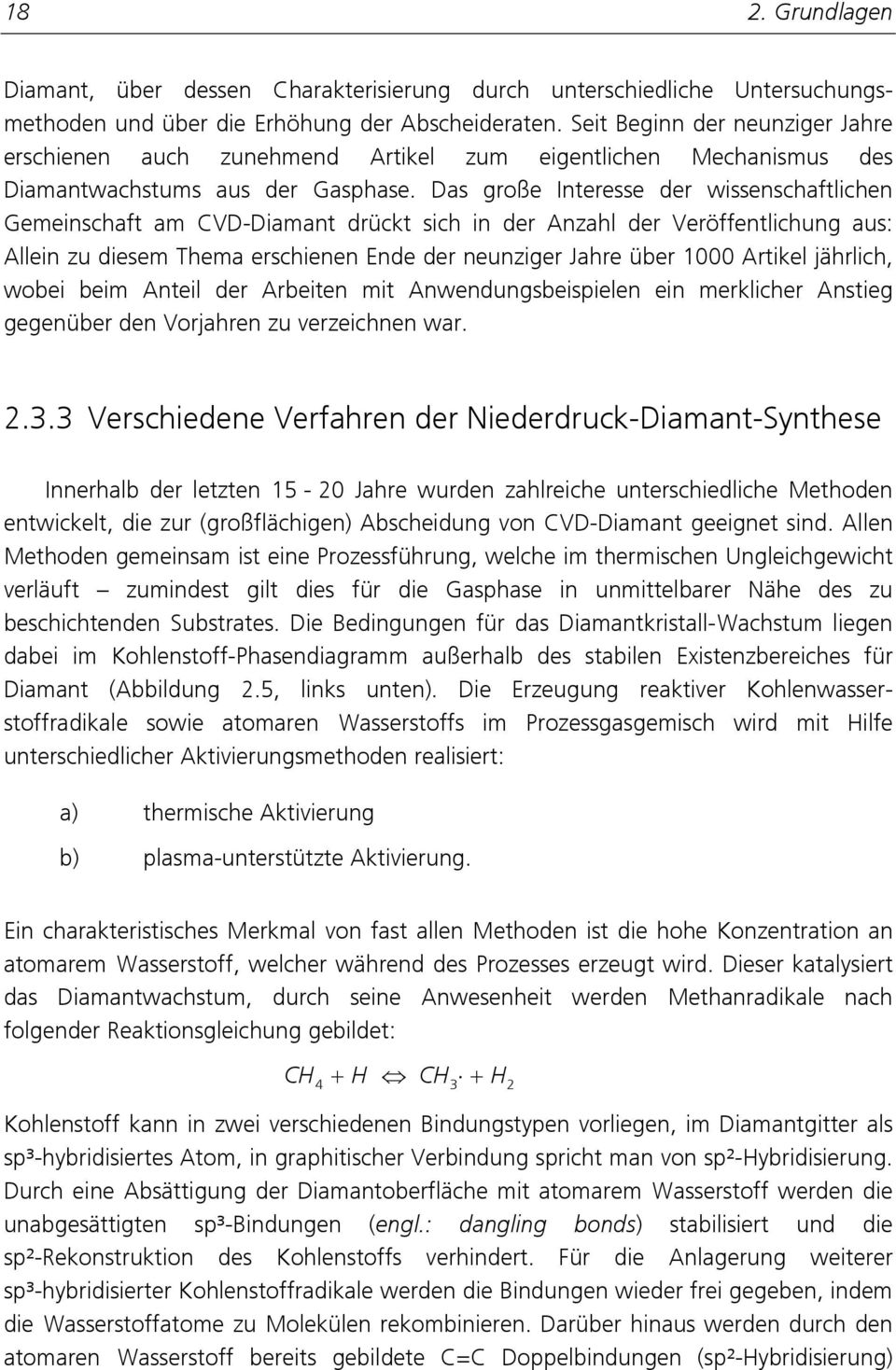 Das große Interesse der wissenschaftlichen Gemeinschaft am CVD-Diamant drückt sich in der Anzahl der Veröffentlichung aus: Allein zu diesem Thema erschienen Ende der neunziger Jahre über 1000 Artikel