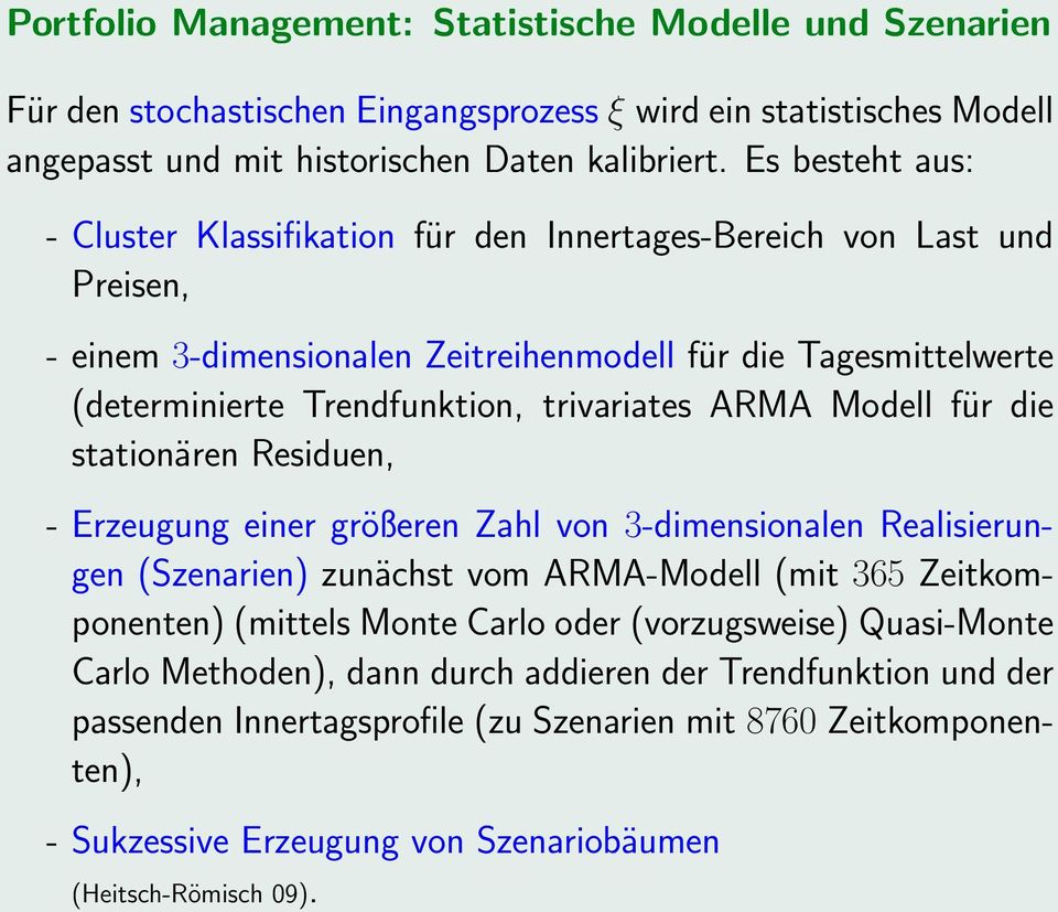ARMA Modell für die stationären Residuen, - Erzeugung einer größeren Zahl von 3-dimensionalen Realisierungen (Szenarien) zunächst vom ARMA-Modell (mit 365 Zeitkomponenten) (mittels Monte Carlo oder