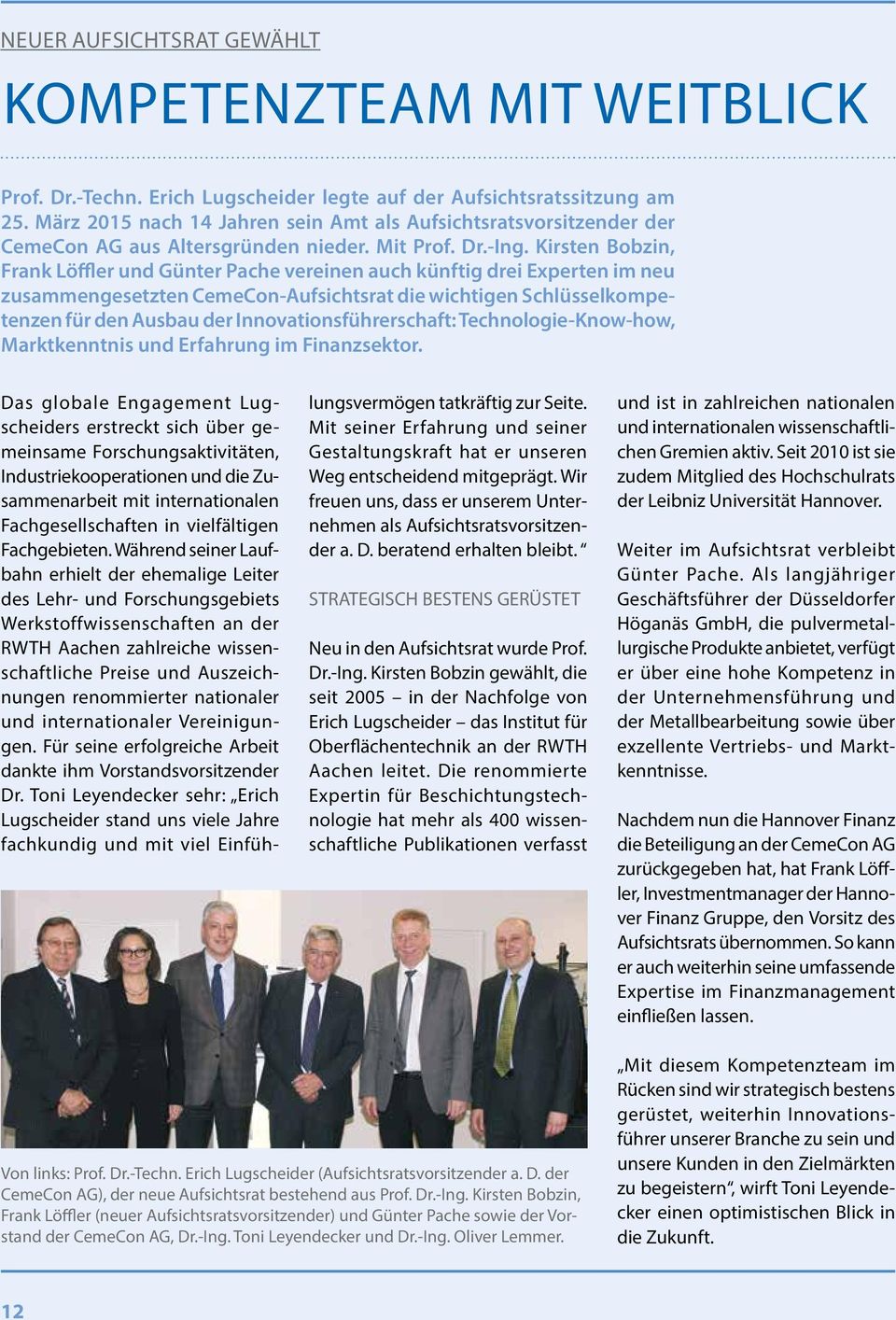 Kirsten Bobzin, Frank Löffler und Günter Pache vereinen auch künftig drei Experten im neu zusammengesetzten CemeCon-Aufsichtsrat die wichtigen Schlüsselkompetenzen für den Ausbau der