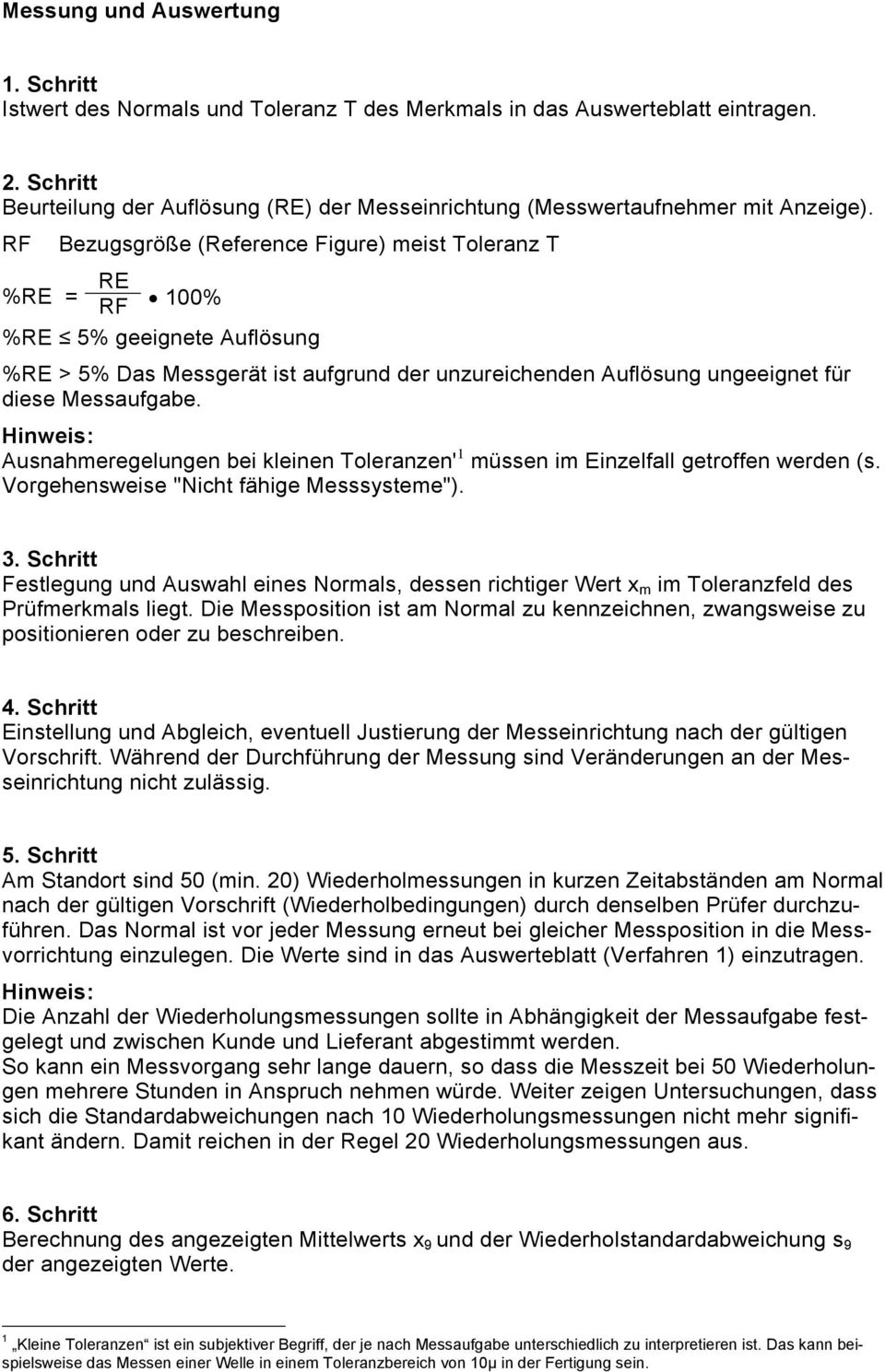 RF Bezugsgröße (Reference Figure) meist Toleranz T RE %RE = RF 100% %RE 5% geeignete Auflösung %RE > 5% Das Messgerät ist aufgrund der unzureichenden Auflösung ungeeignet für diese Messaufgabe.