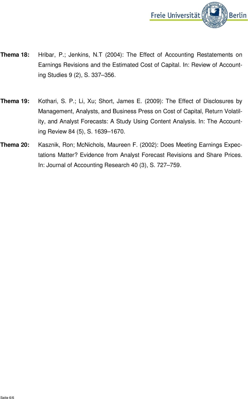 (2009): The Effect of Disclosures by Management, Analysts, and Business Press on Cost of Capital, Return Volatility, and Analyst Forecasts: A Study Using Content