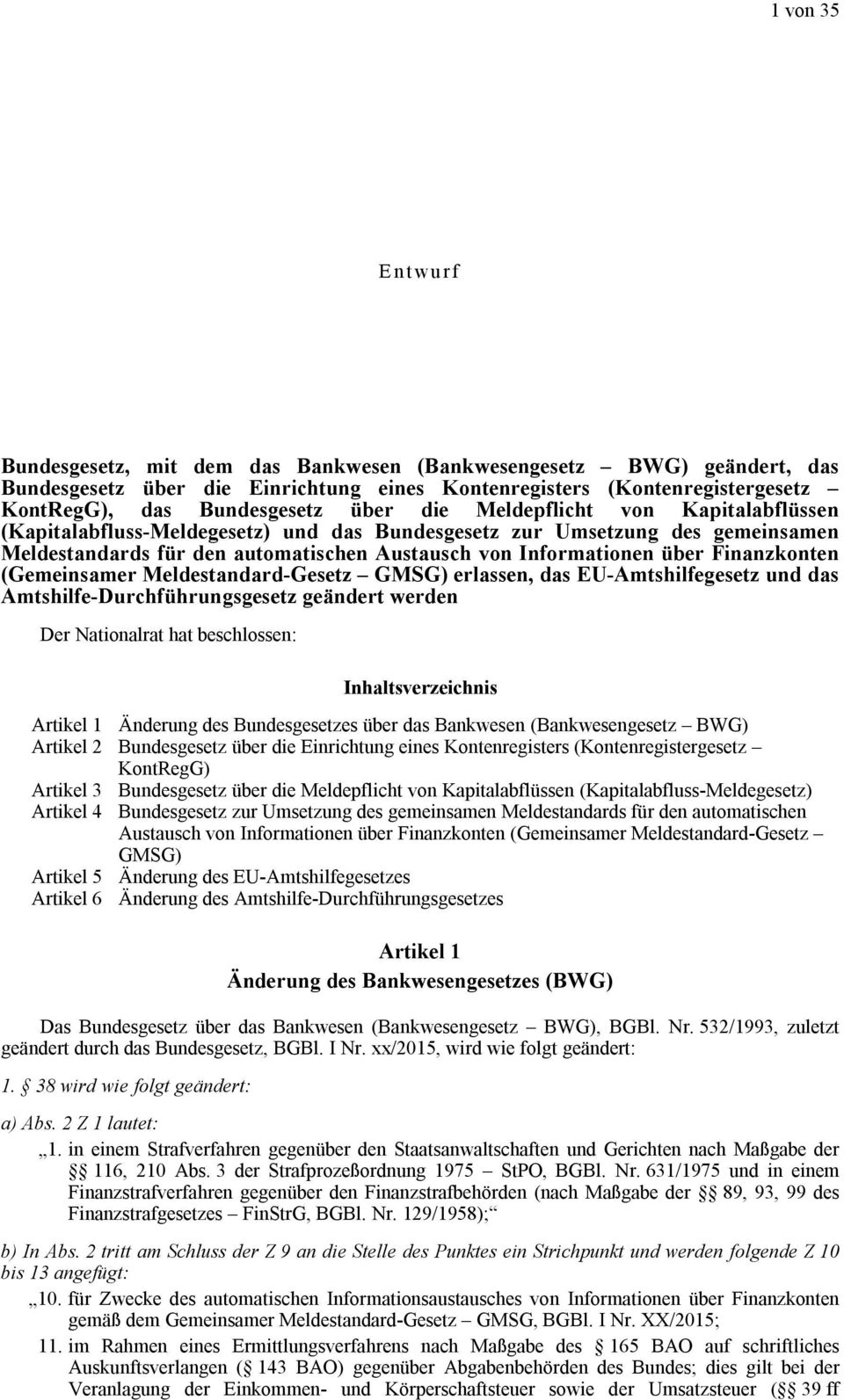 Finanzkonten (Gemeinsamer Meldestandard-Gesetz GMSG) erlassen, das EU-Amtshilfegesetz und das Amtshilfe-Durchführungsgesetz geändert werden Der Nationalrat hat beschlossen: Inhaltsverzeichnis Artikel