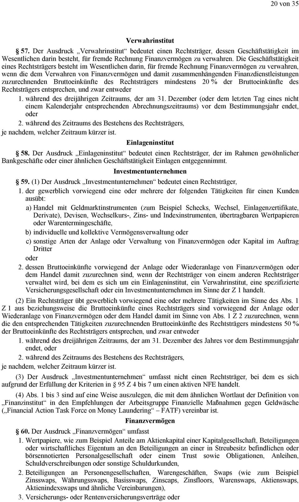 Finanzdienstleistungen zuzurechnenden Bruttoeinkünfte des Rechtsträgers mindestens 20 % der Bruttoeinkünfte des Rechtsträgers entsprechen, und zwar entweder 1.