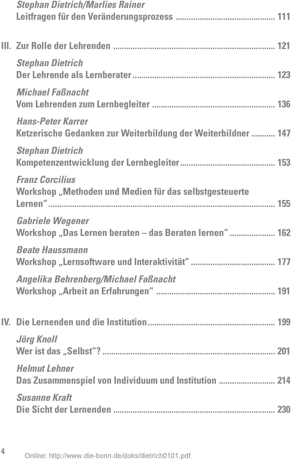 .. 153 Franz Corcilius Workshop Methoden und Medien für das selbstgesteuerte Lernen... 155 Gabriele Wegener Workshop Das Lernen beraten das Beraten lernen.