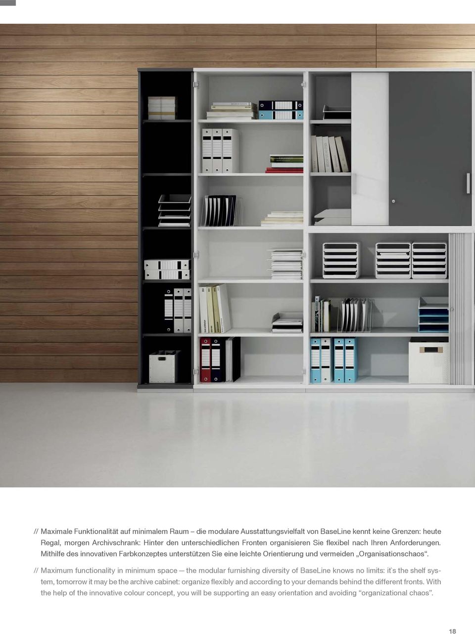 // Maximum functionality in minimum space the modular furnishing diversity of BaseLine knows no limits: it`s the shelf system, tomorrow it may be the archive cabinet: organize