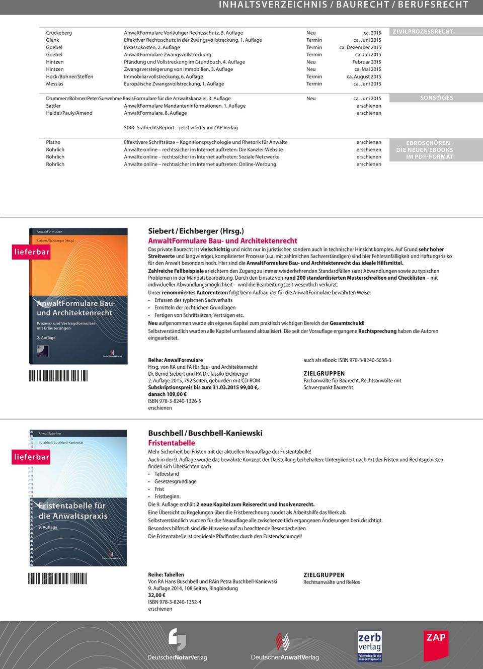 Auflage Neu Februar 2015 Hintzen Zwangsversteigerung von Immobilien, 3. Auflage Neu ca. Mai 2015 Hock/Bohner/Steffen Immobiliarvollstreckung, 6. Auflage Termin ca.