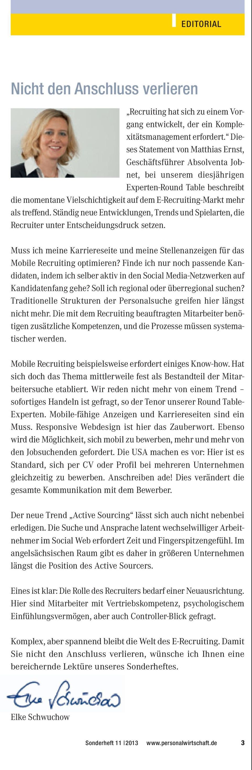 treffend. Ständig neue Entwicklungen, Trends und Spielarten, die Recruiter unter Entscheidungsdruck setzen. Muss ich meine Karriereseite und meine Stellenanzeigen für das Mobile Recruiting optimieren?