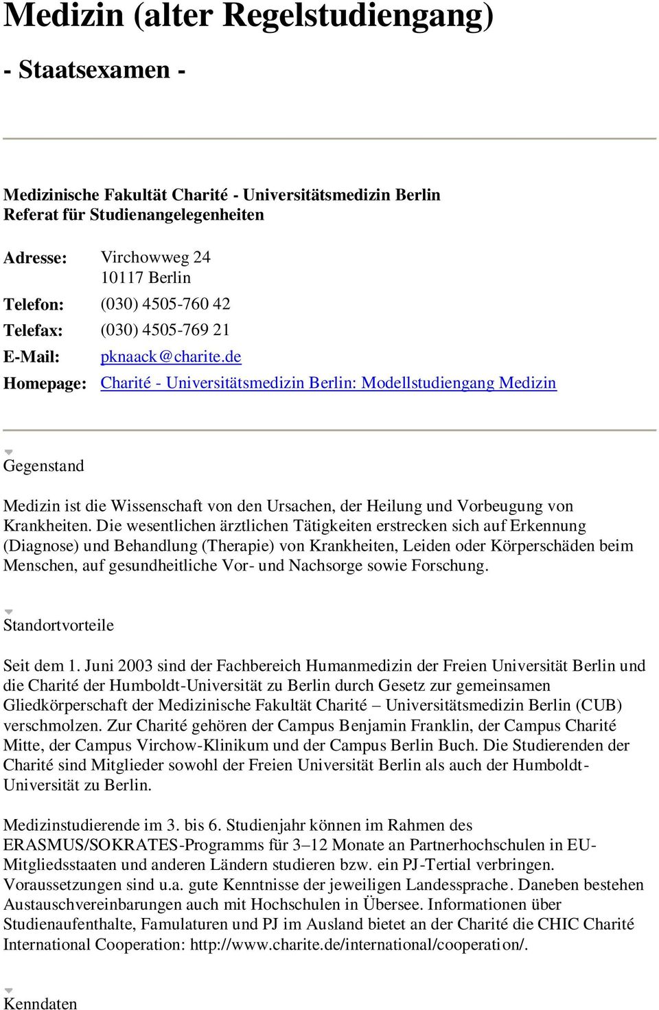 de Homepage: Charité - Universitätsmedizin Berlin: Modellstudiengang Medizin Gegenstand Medizin ist die Wissenschaft von den Ursachen, der Heilung und Vorbeugung von Krankheiten.