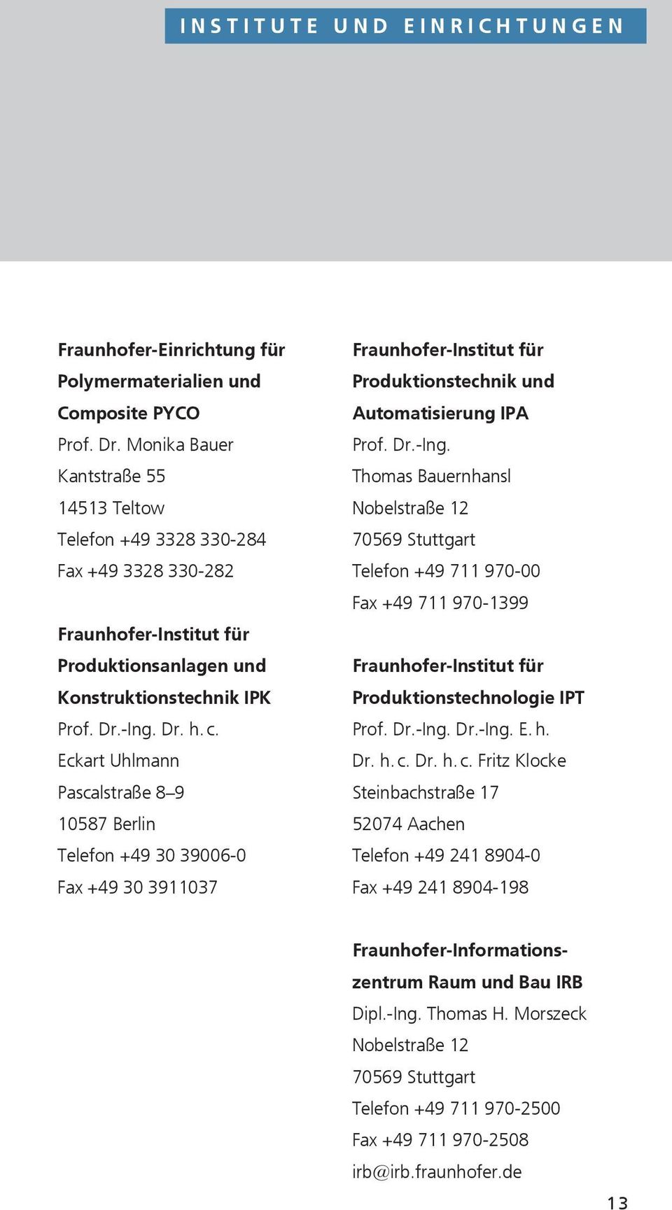 Eckart Uhlmann Pascalstraße 8 9 10587 Berlin Telefon +49 30 39006-0 Fax +49 30 3911037 Produktionstechnik und Automatisierung IPA Prof. Dr.-Ing.