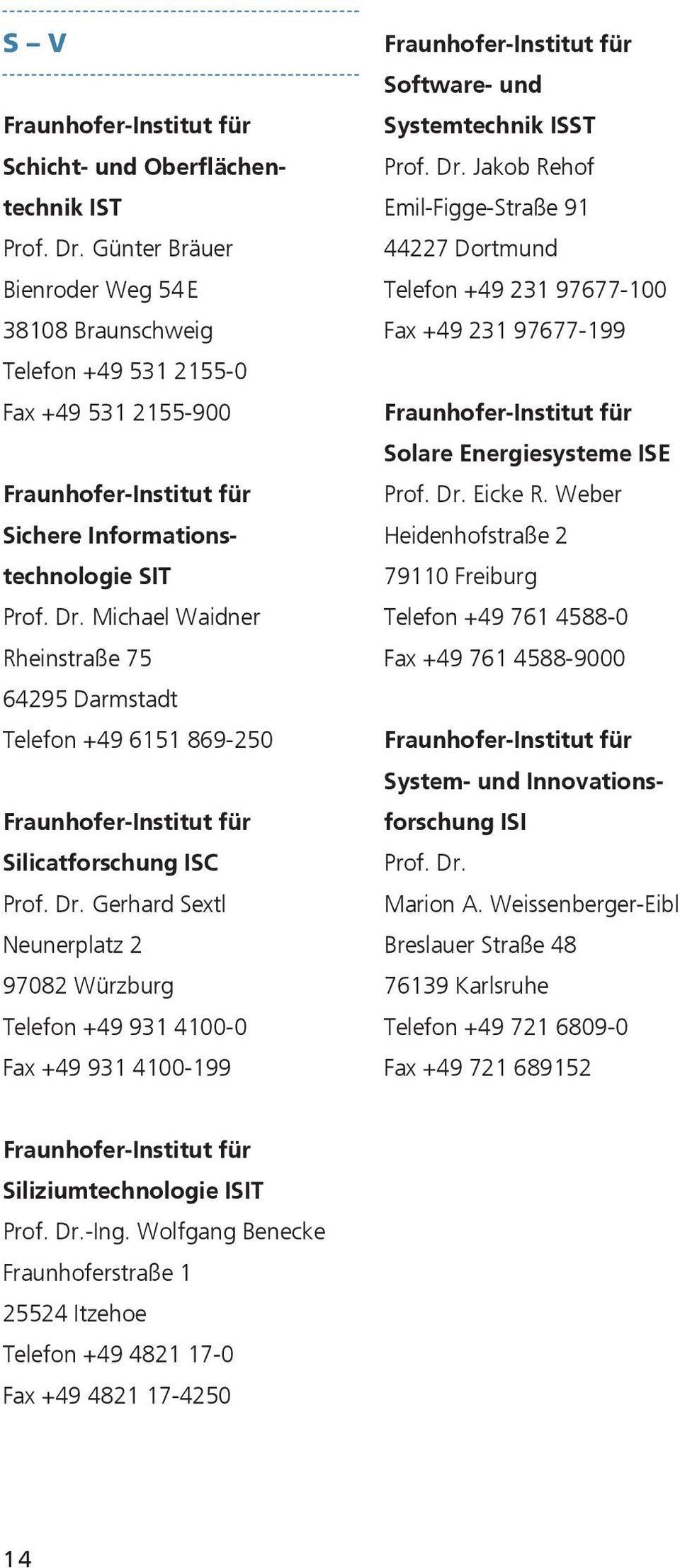 Jakob Rehof Emil-Figge-Straße 91 44227 Dortmund Telefon +49 231 97677-100 Fax +49 231 97677-199 Solare Energiesysteme ISE Prof. Dr. Eicke R.