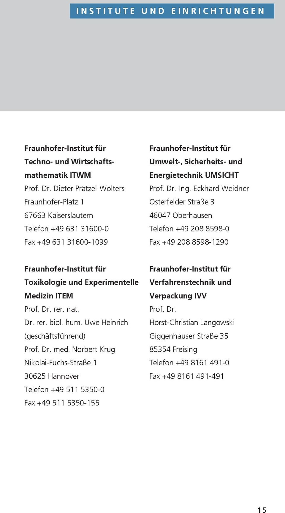 Eckhard Weidner Osterfelder Straße 3 46047 Oberhausen Telefon +49 208 8598-0 Fax +49 208 8598-1290 Toxikologie und Experimentelle Medizin ITEM Prof. Dr. rer. nat. Dr. rer. biol. hum.