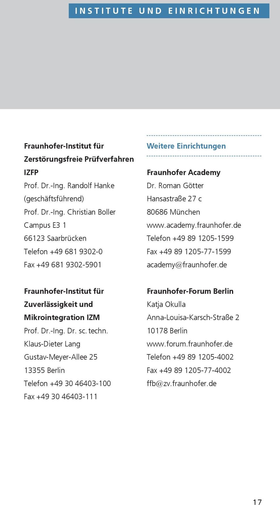Roman Götter Hansastraße 27 c 80686 München www.academy.fraunhofer.de Telefon +49 89 1205-1599 Fax +49 89 1205-77-1599 academy@fraunhofer.de Zuverlässigkeit und Mikrointegration IZM Prof.