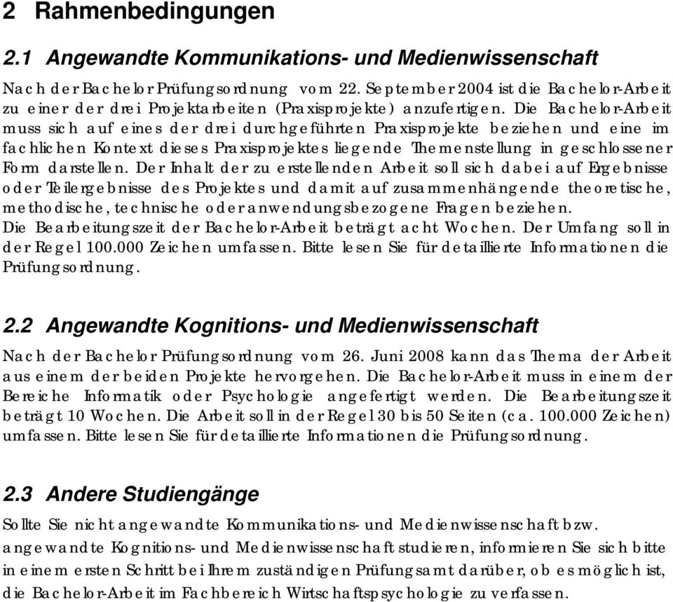 Die Bachelor-Arbeit muss sich auf eines der drei durchgeführten Praxisprojekte beziehen und eine im fachlichen Kontext dieses Praxisprojektes liegende Themenstellung in geschlossener Form darstellen.