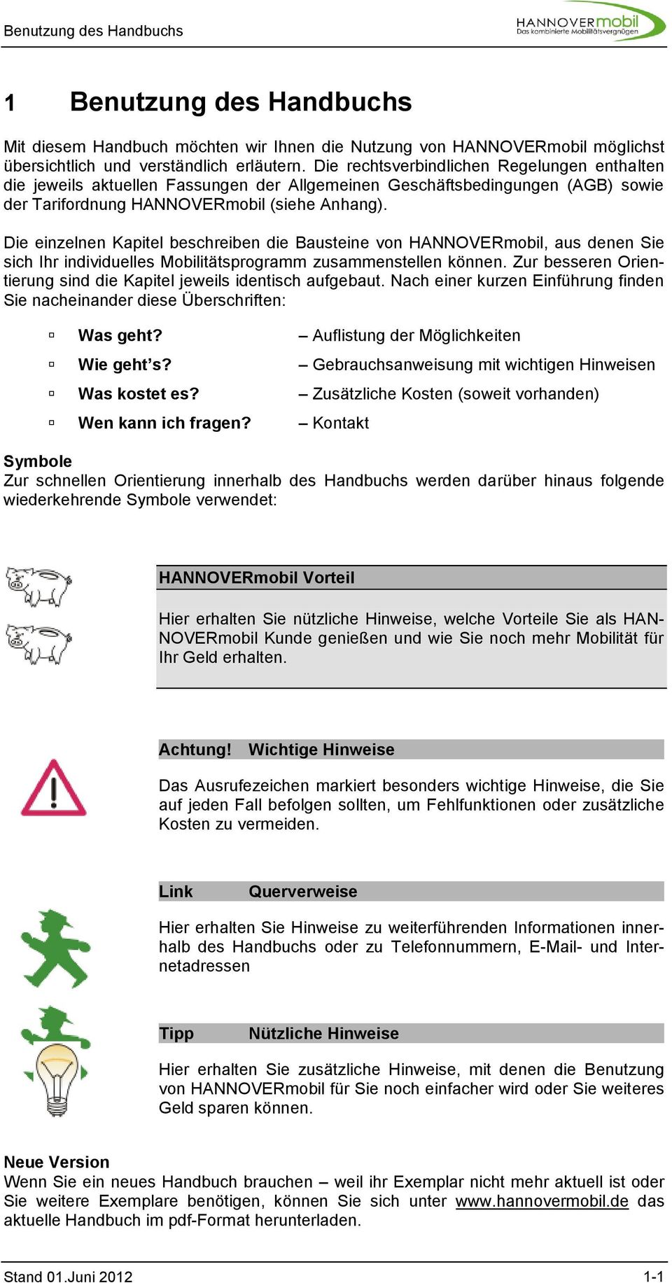 Die einzelnen Kapitel beschreiben die Bausteine von HANNOVERmobil, aus denen Sie sich Ihr individuelles Mobilitätsprogramm zusammenstellen können.