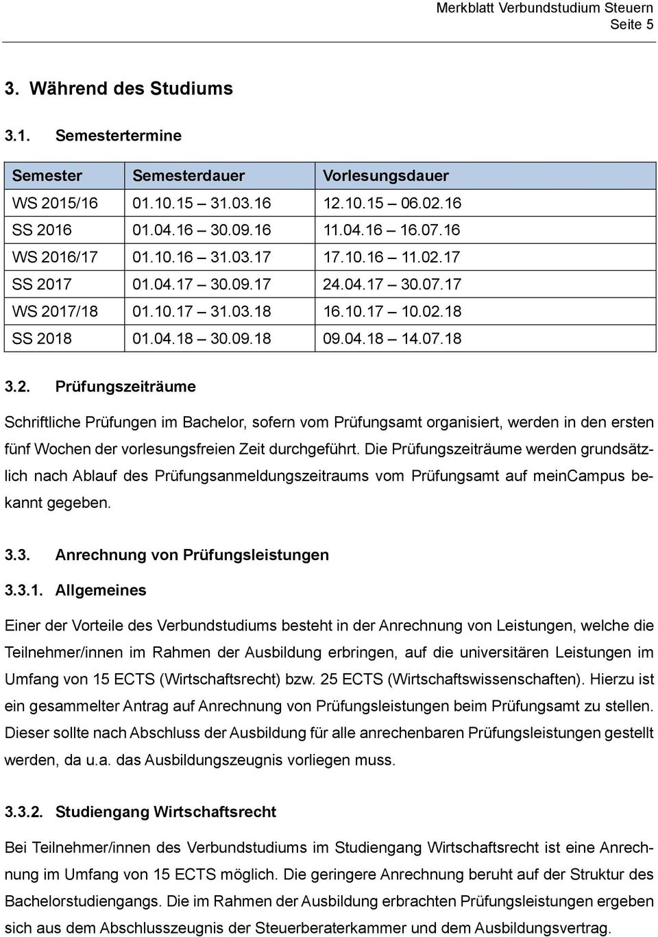 Die Prüfungszeiträume werden grundsätzlich nach Ablauf des Prüfungsanmeldungszeitraums vom Prüfungsamt auf meincampus bekannt gegeben. 3.3. Anrechnung von Prüfungsleistungen 3.3.1.