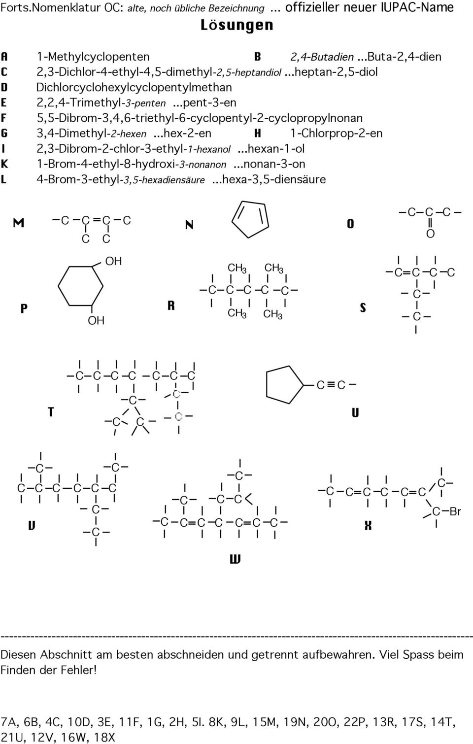 ..hex-2-en H 1-hlorprop-2-en I 2,3-Dibrom-2-chlor-3-ethyl-1-hexanol...hexan-1-ol K 1-om-4-ethyl-8-hydroxi-3-nonanon...nonan-3-on L 4-om-3-ethyl-3,5-hexadiensäure.