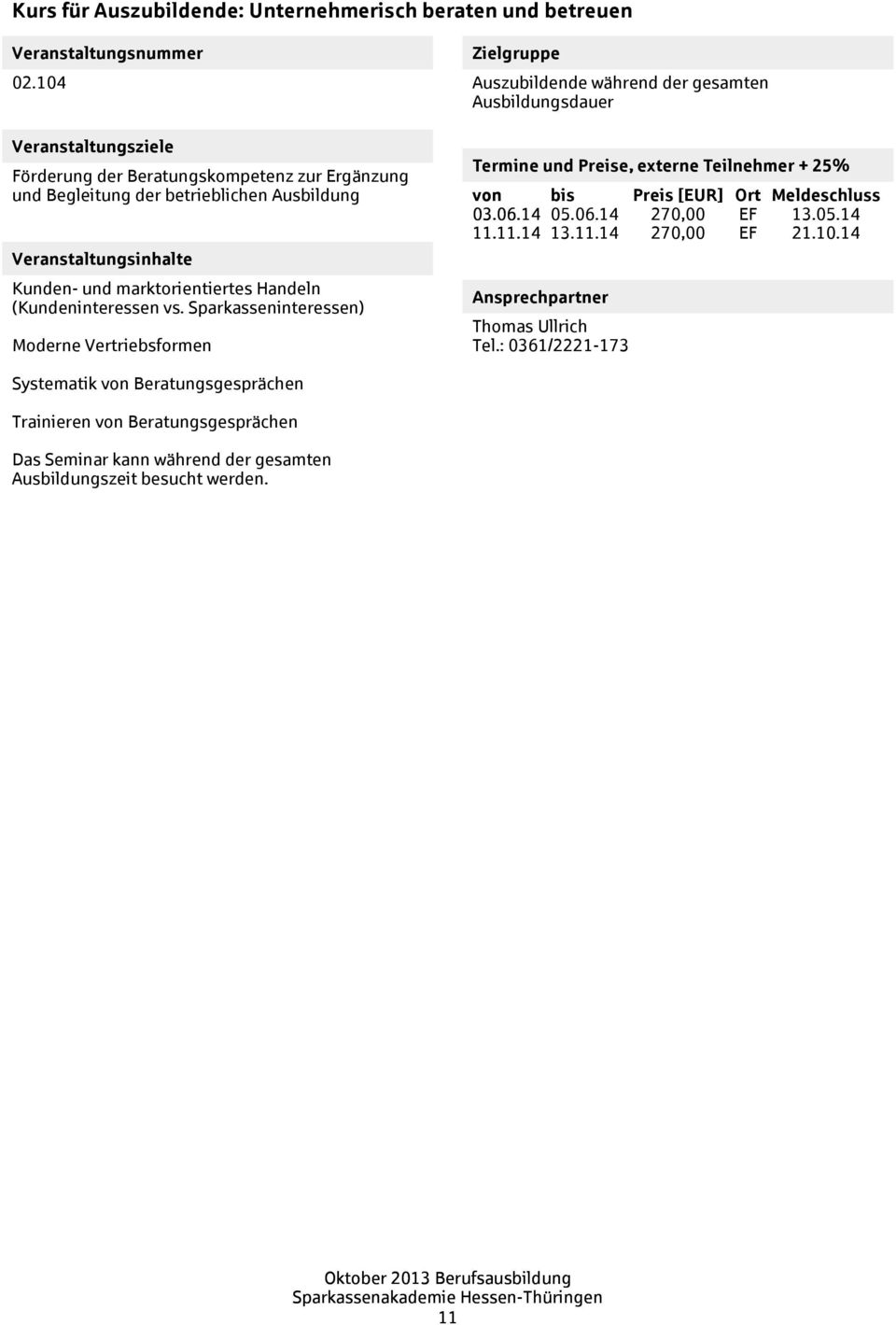 (Kundeninteressen vs. Sparkasseninteressen) Moderne Vertriebsformen Auszubildende während der gesamten Ausbildungsdauer 03.06.14 05.06.14 270,00 EF 13.