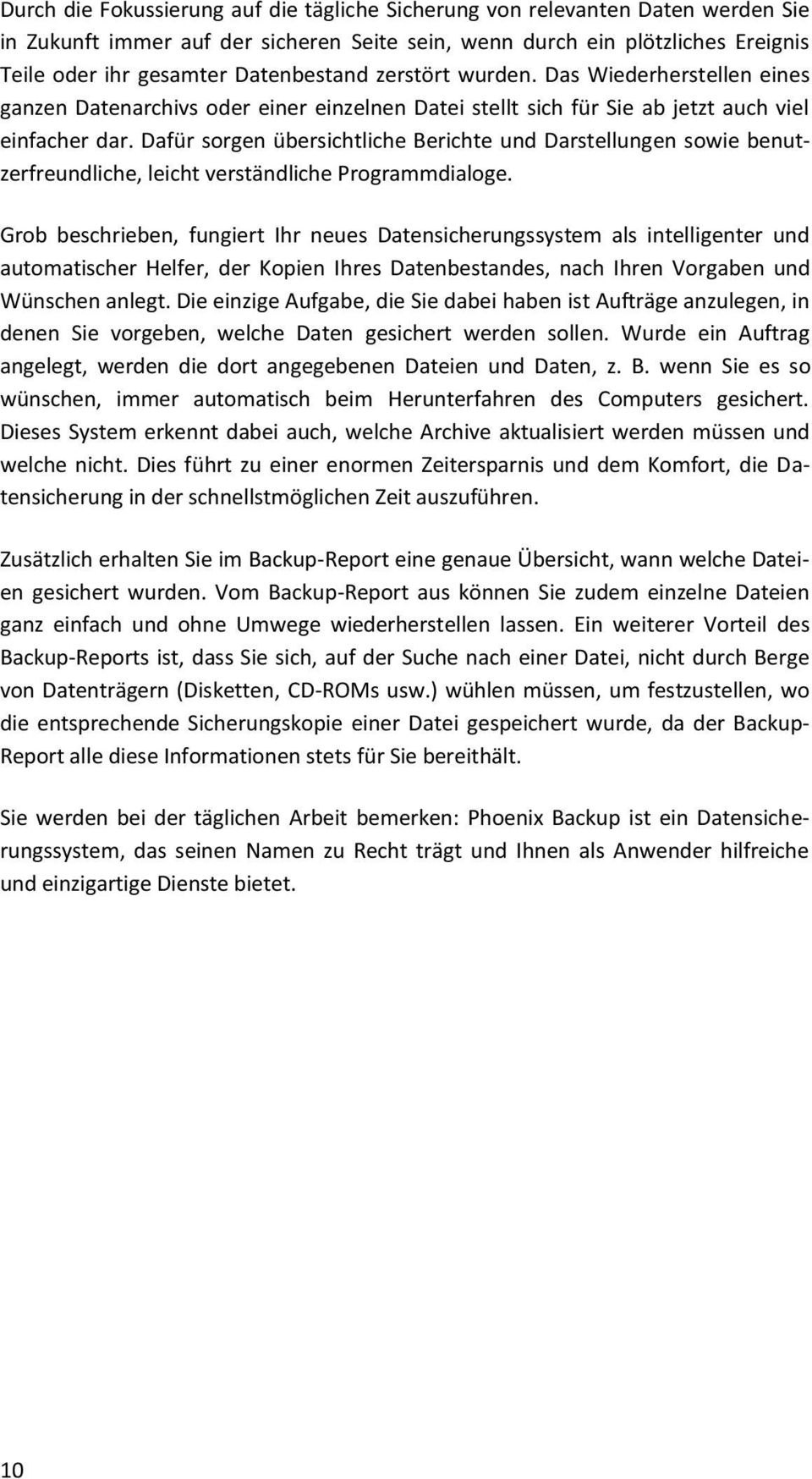 Dafür sorgen übersichtliche Berichte und Darstellungen sowie benutzerfreundliche, leicht verständliche Programmdialoge.