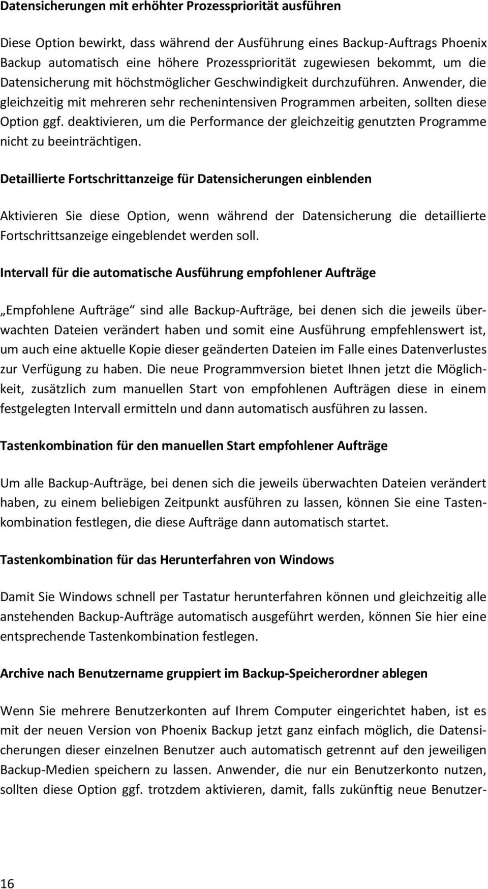 deaktivieren, um die Performance der gleichzeitig genutzten Programme nicht zu beeinträchtigen.