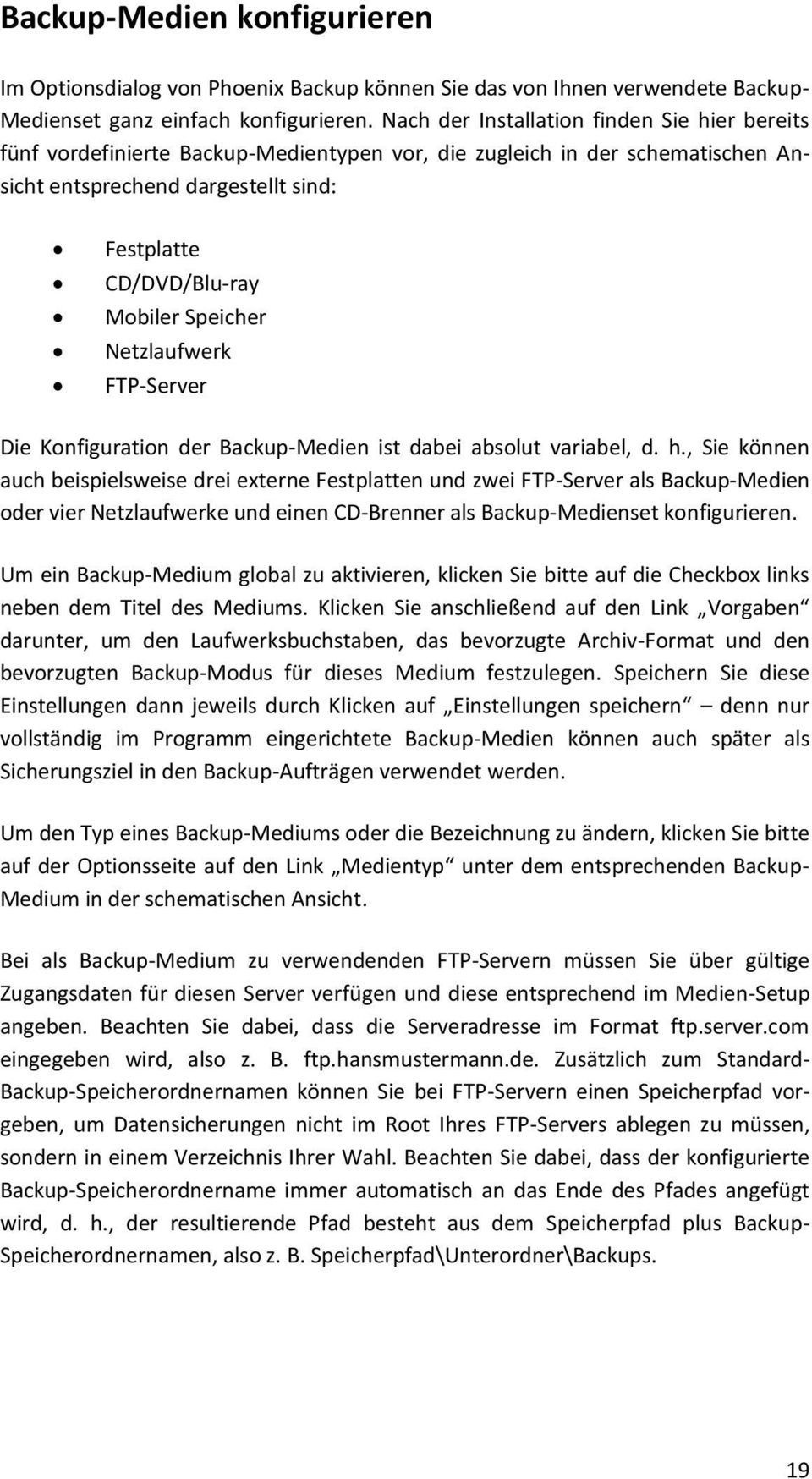 Speicher Netzlaufwerk FTP-Server Die Konfiguration der Backup-Medien ist dabei absolut variabel, d. h.