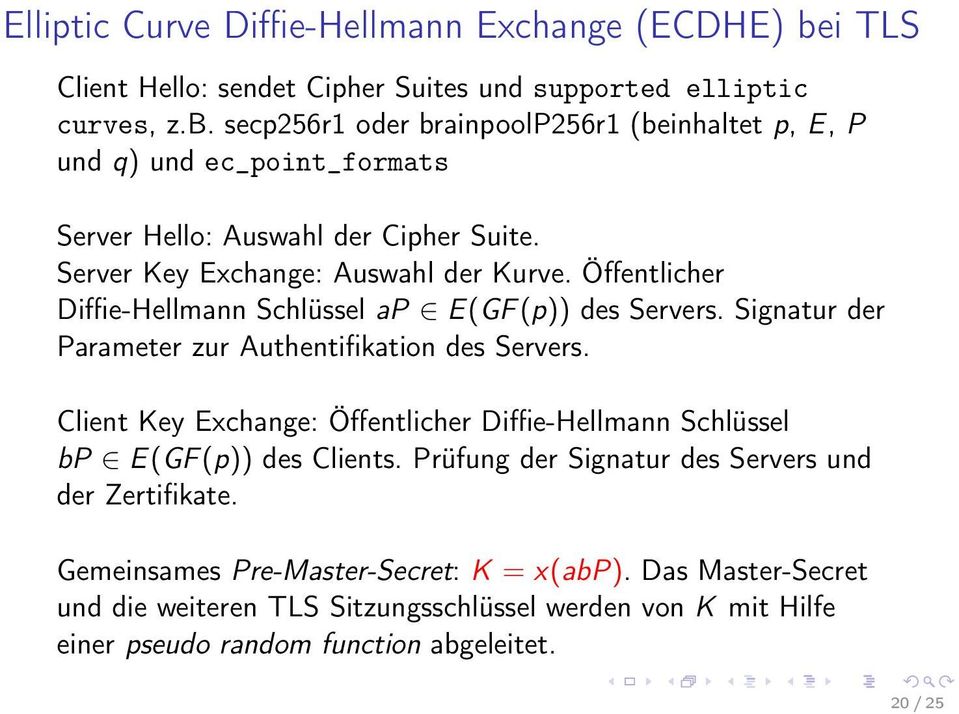 Client Key Exchange: Öffentlicher Diffie-Hellmann Schlüssel bp E(GF (p)) des Clients. Prüfung der Signatur des Servers und der Zertifikate.