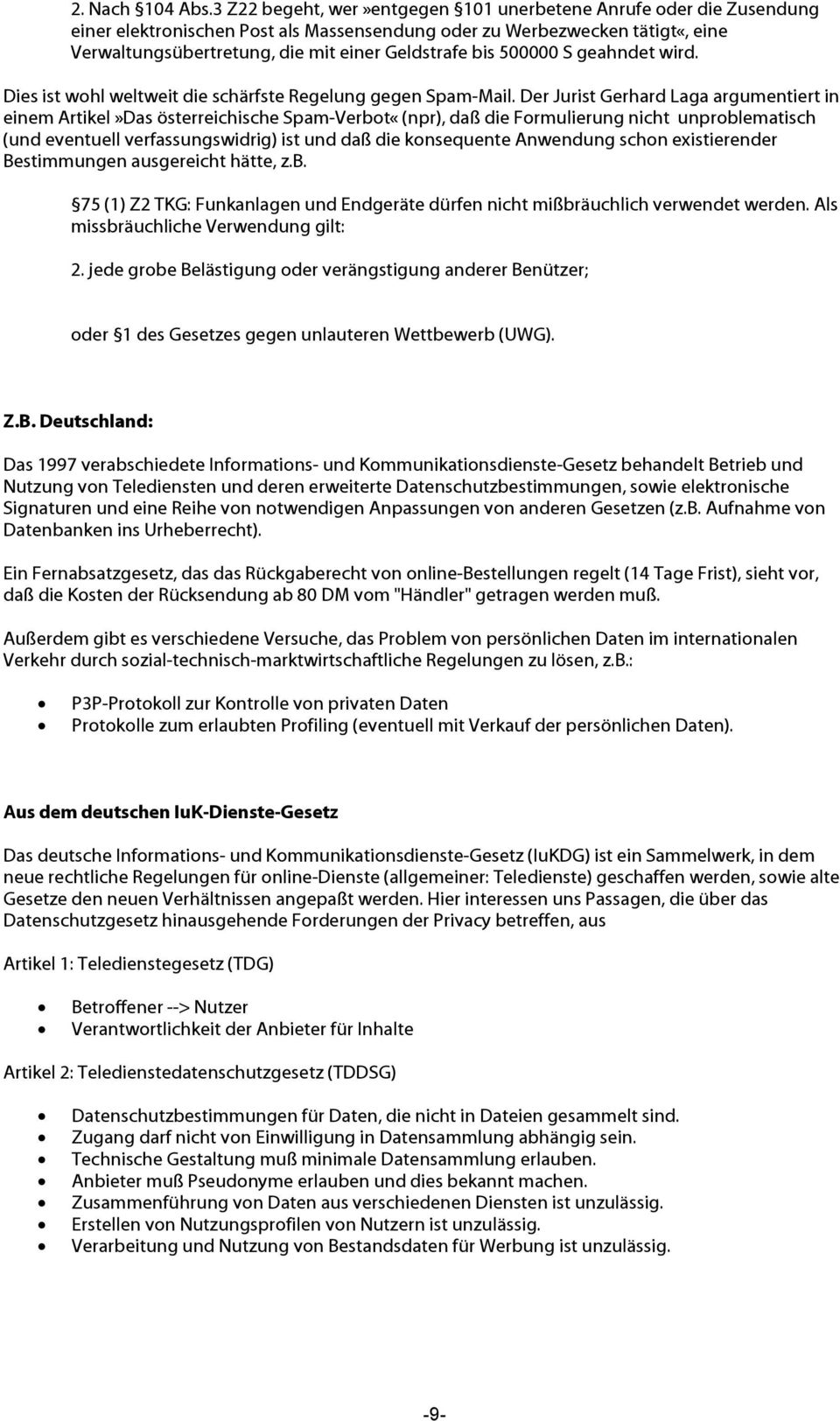 die Formulierung nicht unproblematisch (und eventuell verfassungswidrig) ist und daß die konsequente Anwendung schon existierender Bestimmungen ausgereicht hätte, zb 75 (1) Z2 TKG: Funkanlagen und