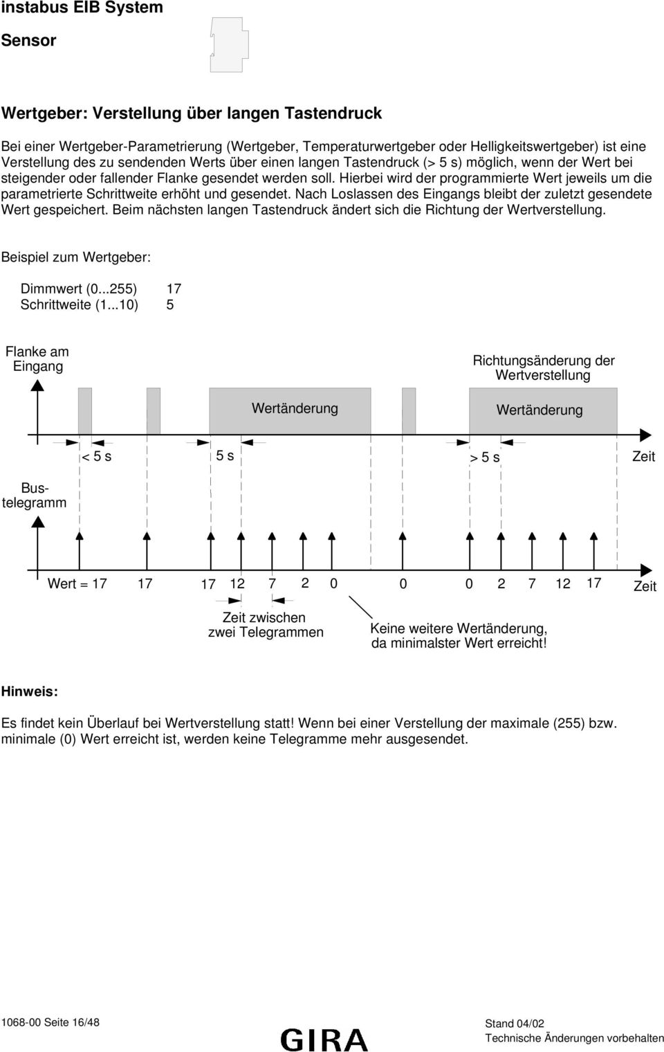 Hierbei wird der programmierte Wert jeweils um die parametrierte Schrittweite erhöht und gesendet. Nach Loslassen des Eingangs bleibt der zuletzt gesendete Wert gespeichert.